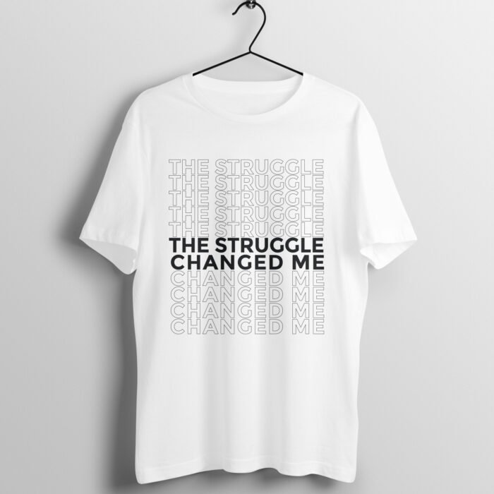 The Struggle Changed Me T-Shirt - Image 1