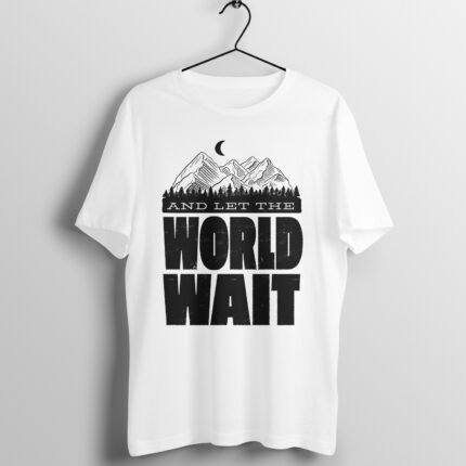 Let The World Wait T-Shirt