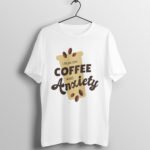 Coffee And Anxiety T-Shirt